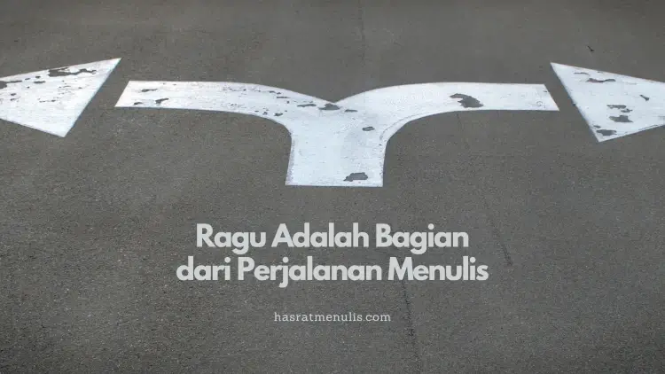 ragu-ragu adalah bagian perjalanan menulis